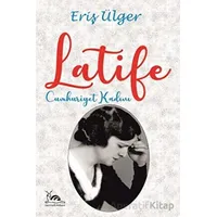 Latife Cumhuriyet Kadını - Eriş Ülger - Sarmal Kitabevi