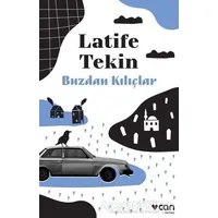 Buzdan Kılıçlar - Latife Tekin - Can Yayınları