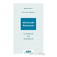 Aklımızda Bulunsun - İş İnsanları İçin Denemeler - Bülent Eczacıbaşı - Yapı Kredi Yayınları