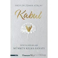 Kabul - Yeni Olasılıkları Mümkün Kılma Sanatı - Zümra Atalay - İnkılap Kitabevi