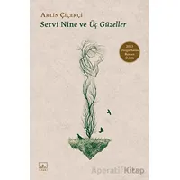 Servi Nine ve Üç Güzeller - Arlin Çiçekçi - İthaki Yayınları