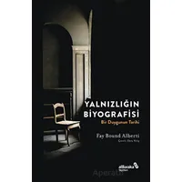 Yalnızlığın Biyografisi - Fay Bound Alberti - Albaraka Yayınları