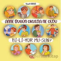 Anne Bugün Okulda Ne Oldu Biliyor Musun? - Yusuf Dirici - Çıra Çocuk Yayınları