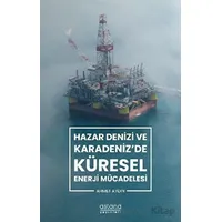 Hazar Denizi ve Karadenizde Küresel Enerji Mücadelesi - Ahmet Aydın - Astana Yayınları