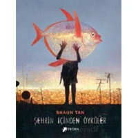 Şehrin İçinden Öyküler - Shaun Tan - Desen Yayınları