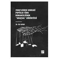2000lerden Sonraki Popüler Türk Romancılığının Araçsal Görüntüsü - Elif Sayar - Gazi Kitabevi
