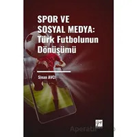 Spor ve Sosyal Medya: Türk Futbolunun Dönüşümü - Sinan Avcı - Gazi Kitabevi