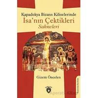 Kapadokya Bizans Kiliselerinde İsa’nın Çektikleri Sahneleri - Gizem Öncelen - Dorlion Yayınları