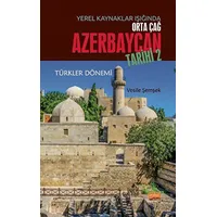 Yerel Kaynaklar Işığında Orta Çağ Azerbaycan Tarihi - 2 - Vesile Şemşek - Nobel Bilimsel Eserler