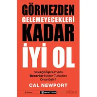 Görmezden Gelemeyecekleri Kadar İyi Ol - Cal Newport - Epsilon Yayınevi