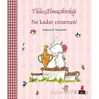 Tilda Elmaçekirdeği - Ne Kadar Cesursun! - Andreas H. Schmachtl - Kırmızı Kedi Çocuk