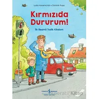 Kırmızıda Dururum! - İlk Resimli Trafik Kitabım - Lydia Hauenschild - İş Bankası Kültür Yayınları