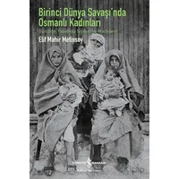 Birinci Dünya Savaşında Osmanlı Kadınları - Gündelik Yaşamda Siyaset ve Mücadele