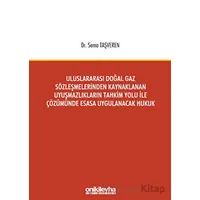 Uluslararası Doğal Gaz Sözleşmelerinden Kaynaklanan Uyuşmazlıkların Tahkim Yolu İle Çözümünde Esasa
