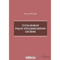 Uluslararası İnşaat Sözleşmelerinde Gecikme - Merve Dülger - On İki Levha Yayınları