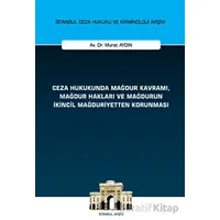 Ceza Hukukunda Mağdur Kavramı, Mağdur Hakları ve Mağdurun İkincil Mağduriyetten Korunması