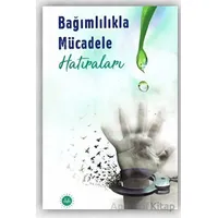 Bağımlılıkla Mücadele Hatıraları - Kolektif - Diyanet İşleri Başkanlığı
