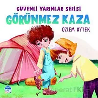 Güvenli Yarınlar Serisi Görünmez Kaza - Özlem Aytek - Martı Çocuk Yayınları