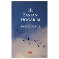 Sil Baştan Doğarım - Enes Gürbüz - Akıl Fikir Yayınları