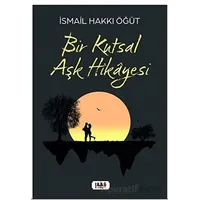 Bir Kutsal Aşk Hikayesi - İsmail Hakkı Öğüt - Tilki Kitap