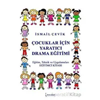 Çocuklar İçin Yaratıcı Drama Eğitimi - İsmail Çevik - İkinci Adam Yayınları