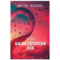 Kalbe Lütuftur Aşk - Metin Bingöl - Cinius Yayınları