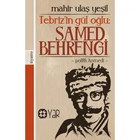 Tebriz’in Gül Oğlu: Samed Behrengi - Mahir Ulaş Yeşil - Yar Yayınları