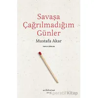 Savaşa Çağrılmadığım Günler - Toplu Şiirler - Mustafa Akar - Muhit Kitap