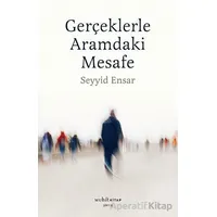 Gerçekle Aramdaki Mesafe - Seyyid Ensar - Muhit Kitap