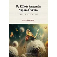 Üç Kültür Arasında Yaşam Öyküm - Hüseyin Çelebi - Yüzleşme Yayınları