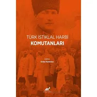 Türk İstiklal Harbi Komutanları - Kolektif - Paradigma Akademi Yayınları
