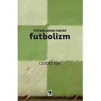 Yuvarlanan Hayat Futbolizm - Cevdet Işık - Çıra Yayınları