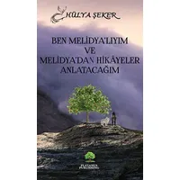 Ben Melidyalıyım ve Melidyadan Hikayeler Anlatacağım - Hülya Şeker - Platanus Publishing
