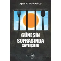 Güneşin Sofrasında Söyleşiler - Aşkın Ayrancıoğlu - Liman Yayınevi