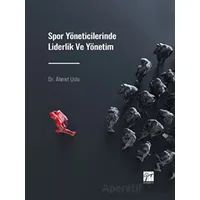 Spor Yöneticilerinde Liderlik ve Yönetim - Ahmet Uslu - Gazi Kitabevi