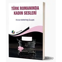 Türk Romanında Kadın Sesleri - Evren Karataş Ülger - Eğiten Kitap