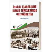 İngiliz İdaresinde Kıbrıs Türklerinde Ortaöğretim - Mete Özsever - Eğiten Kitap