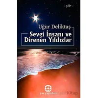 Sevgi İnsanı ve Direnen Yıldızlar - Uğur Deliktaş - Yar Yayınları