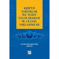 Kripto Varlıklar ile İlgili Uluslararası ve Ulusal Yaklaşımlar - Ayşegül Ciğer - Gazi Kitabevi