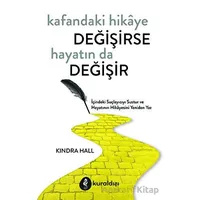 Kafandaki Hikâye Değişirse Hayatın Da Değişir - Kindra Hall - Kuraldışı Yayınevi