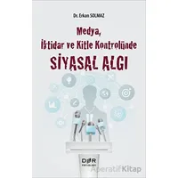 Medya İktidar ve Kitle Kontrolünde Siyasal Algı - Erkan Solmaz - Der Yayınları
