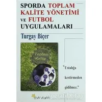 Sporda Toplam Kalite Yönetimi ve Futbol Uygulamaları - Turgay Biçer - Beyaz Yayınları