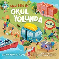 Okul Yolunda - Mavi Mini İle Ara Bul Etkinlikleri 2 - Ayşenur Kurtuluş Peltek - Timaş Çocuk