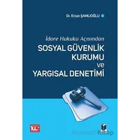 İdare Hukuku Açısından Sosyal Güvenlik Kurumu ve Yargısal Denetimi