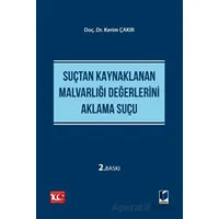 Suçtan Kaynaklanan Malvarlığı Değerlerini Aklama Suçu - Kerim Çakır - Adalet Yayınevi