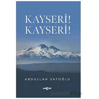 Kayseri! Kayseri! - Abdullah Satoğlu - Akçağ Yayınları