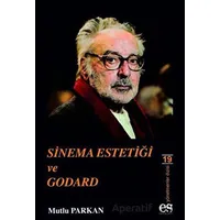 Sinema Estetiği ve Godard - Mutlu Parkan - Es Yayınları