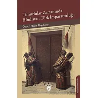 Timurlular Zamanında Hindistan Türk İmparatorluğu - Ömer Halis Bıyıktay - Dorlion Yayınları
