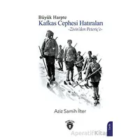 Büyük Harpte Kafkas Cephesi Hatıraları – Zivinden Peteriçe - Aziz Samih İlter - Dorlion Yayınları