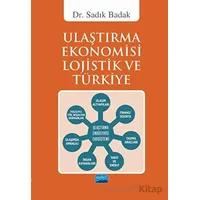 Ulaştırma Ekonomisi Lojistik ve Türkiye - Sadık Badak - Nobel Akademik Yayıncılık